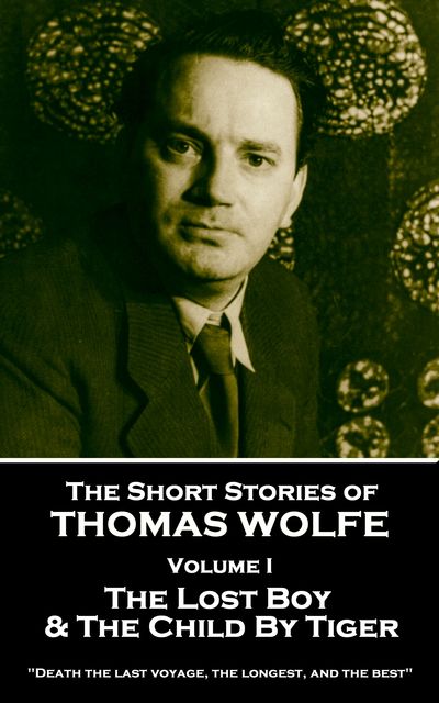 The Short Stories of Thomas Wolfe – Volume I, Wolfe Thomas