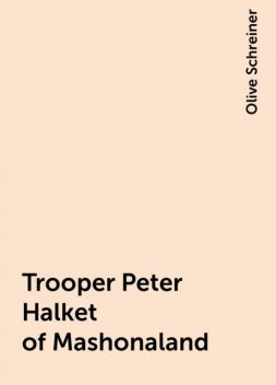 Trooper Peter Halket of Mashonaland, Olive Schreiner