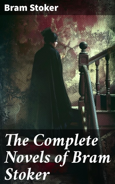 The Complete Novels of Bram Stoker, Bram Stoker