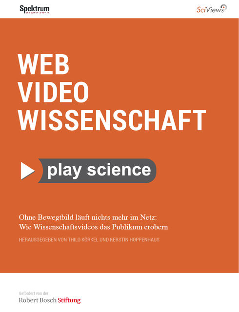 Web Video Wissenschaft – Ohne Bewegtbild läuft nichts mehr im Netz: Wie Wissenschaftsvideos das Publikum erobern, Kerstin Hoppenhaus, Thilo Körkel