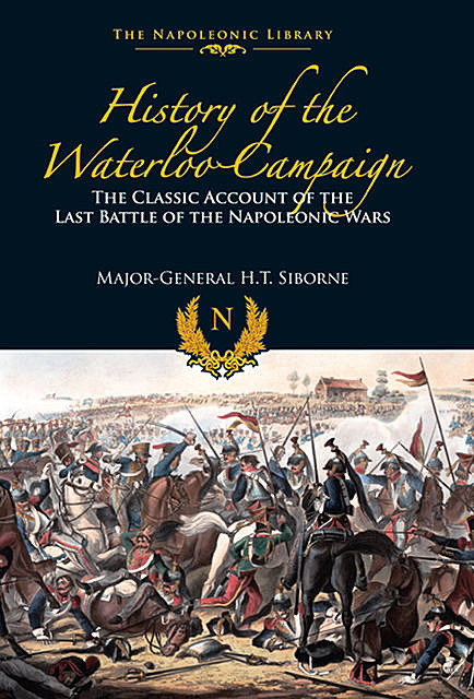 The History of the Waterloo Campaign, Major-General H.T. Siborne