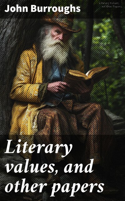 Literary values, and other papers, John Burroughs