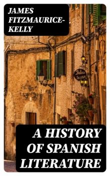 A History of Spanish Literature, James Fitzmaurice-Kelly