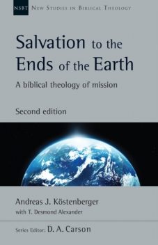 Salvation to the Ends of the Earth (second edition), Andreas J.Köstenberger, T. Desmond Alexander