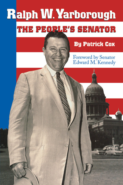 Ralph W. Yarborough, the People's Senator, Patrick L. Cox