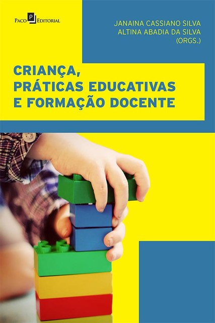 Criança, práticas educativas e formação docente, Janaína Silva, Altina Abadia da Silva