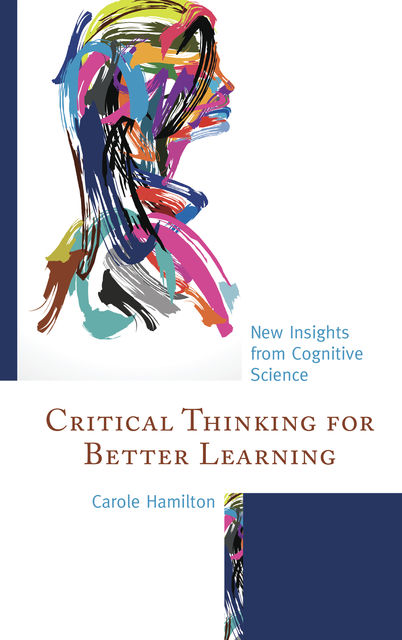Critical Thinking for Better Learning, Carole Hamilton