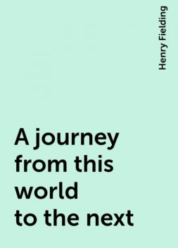 A journey from this world to the next, Henry Fielding