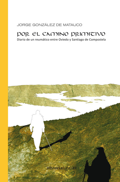 Por el camino primitivo: Diario de un reumático entre Oviedo y Santiago de Compostela, Jorge González de Matauco