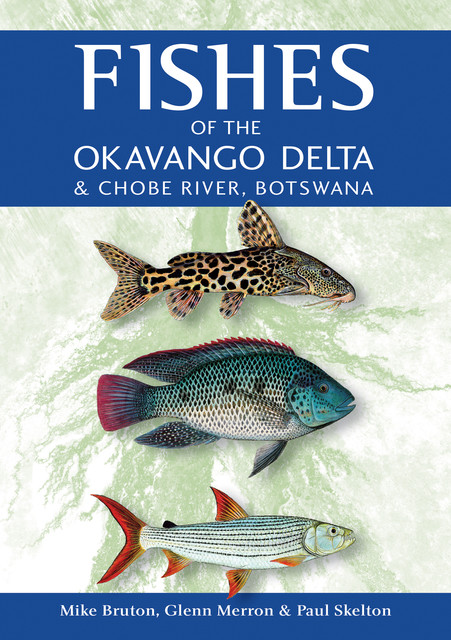 Fishes of the Okavango Delta & Chobe River, Mike Bruton, Glenn Merron, Paul Skelton