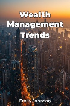 Wealth Management Trends, Emily D. Johnson