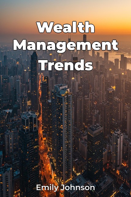 Wealth Management Trends, Emily D. Johnson