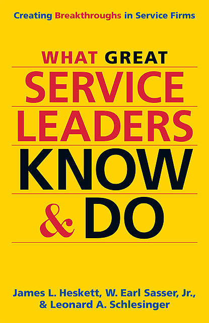 What Great Service Leaders Know And Do, James L. Heskett