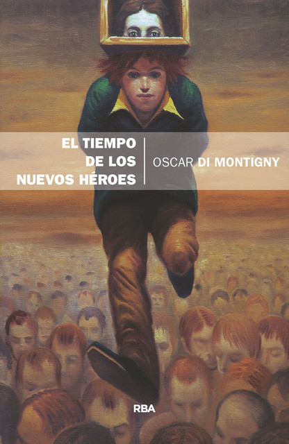 El tiempo de los nuevos héroes, Oscar di Montigny