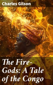 The Fire-Gods: A Tale of the Congo, Captain Charles Gilson