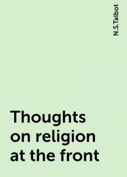 Thoughts on religion at the front, N.S.Talbot