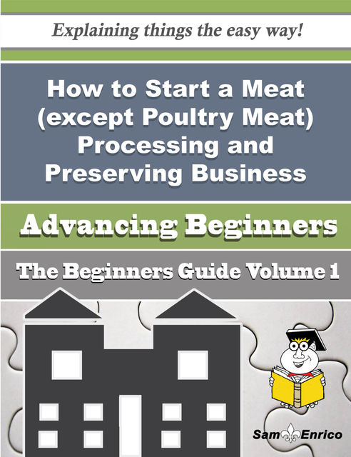 How to Start a Meat (except Poultry Meat) Processing and Preserving Business (Beginners Guide), Meagan Reiter