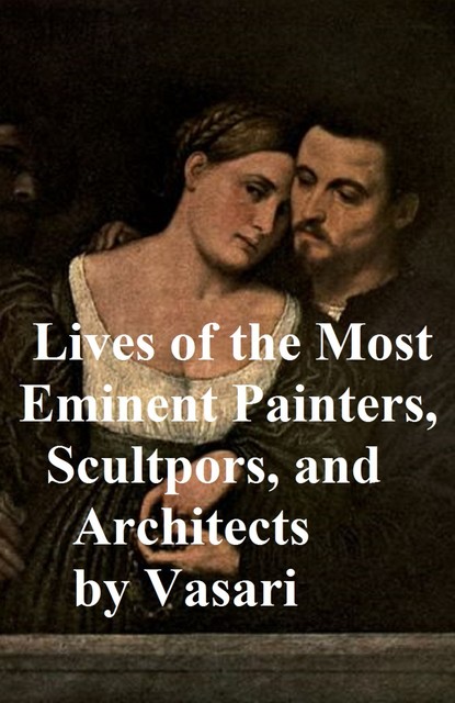 Lives of the Most Eminent Painters, Sculptors, and Architects, Giorgio Vasari