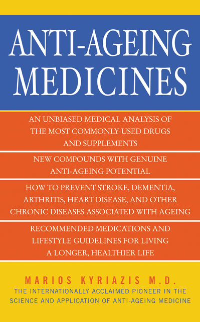 Anti-Ageing Medicines: The Facts, What Works and What Doesn't, Marios Kyriazis Author