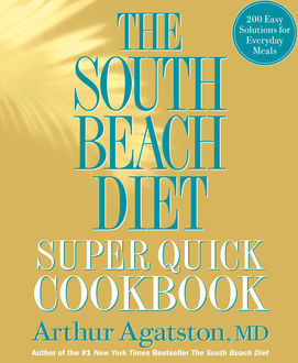 The South Beach Diet Super Quick Cookbook, Arthur Agatston