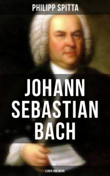 Johann Sebastian Bach: Leben und Werk, Philipp Spitta
