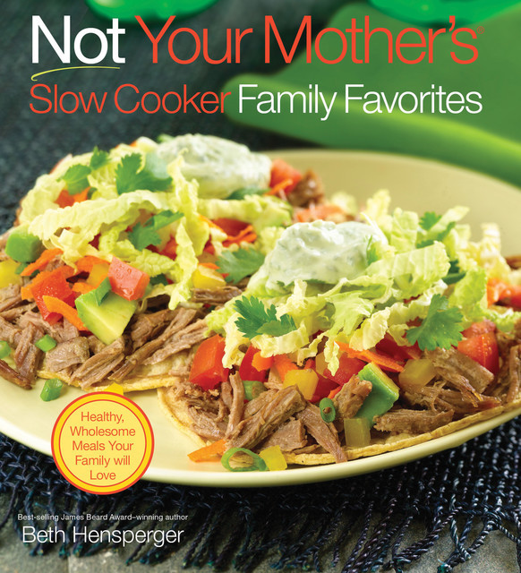 Not Your Mother's Slow Cooker Family Favorites, Beth Hensperger