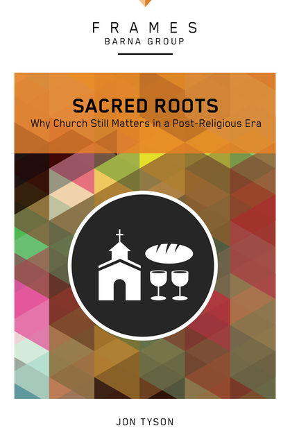 Sacred Roots (Frames Series), eBook, Jon Tyson, Barna Group
