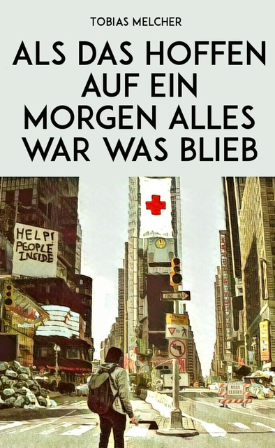 Als das Hoffen auf ein Morgen alles war was blieb, Tobias Melcher