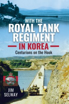 With the Royal Tank Regiment in Korea, Jim Selway