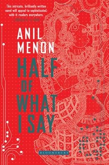 Half of What I Say, Anil Menon
