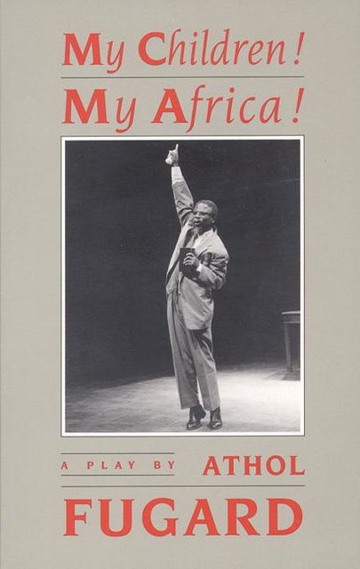 My Children! My Africa! (TCG Edition), Athol Fugard