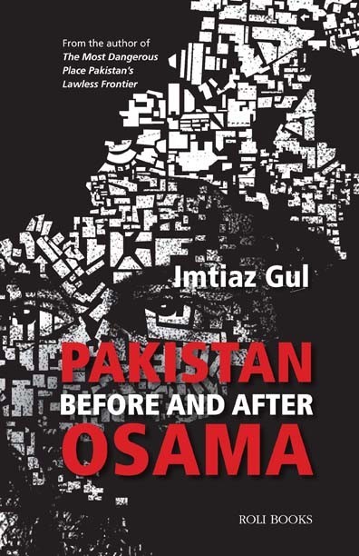Pakistan Before and After Osama, Imtiaz Gul
