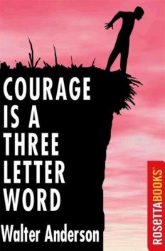 Courage is A Three Letter Word, Walter Anderson