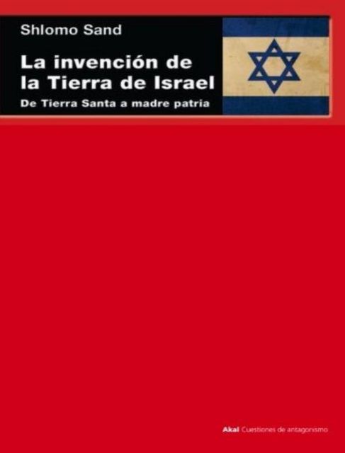La Invencion de la Tierra De Israel: De Tierra Santa a Madre Patria, Shlomo Sand