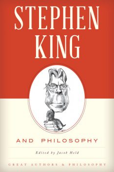 Stephen King and Philosophy, Edited by Jacob M. Held
