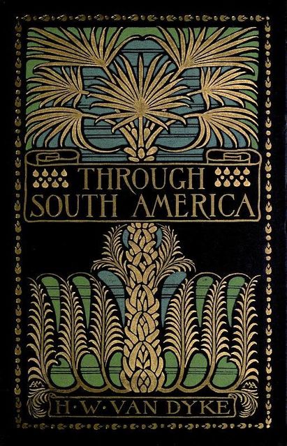 Through South America, Harry Weston Van Dyke