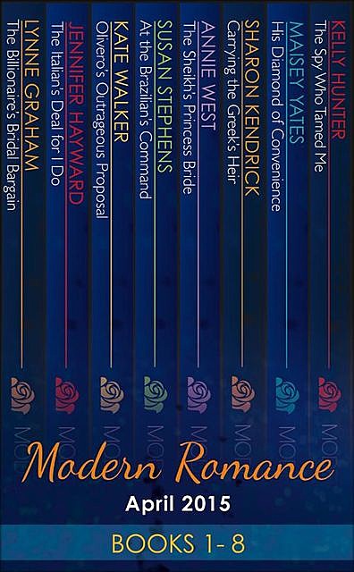 Modern Romance April 2015 Books 1–8, Annie West, Lynne Graham, Maisey Yates, Susan Stephens, Kate Walker, Sharon Kendrick, Jennifer Hayward, Kelly Hunter