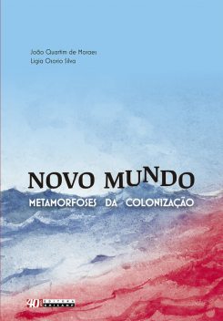 Novo Mundo: metamorfoses da colonização, Ligia Silva, João Quartim de Moraes