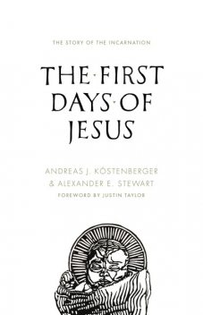 The First Days of Jesus, Andreas J.Köstenberger, Alexander Stewart