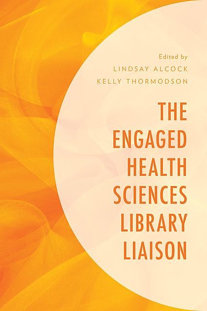 The Engaged Health Sciences Library Liaison, Kelly Thormodson, Lindsay Alcock