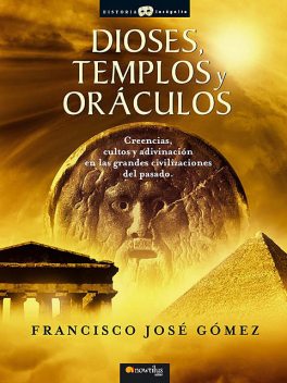 Dioses, templos y oráculos, Francisco José Gómez Fernández