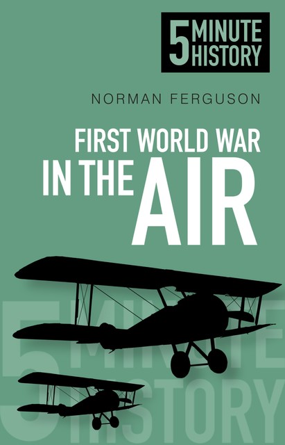 5 Minute History: First World War in the Air, Norman Ferguson