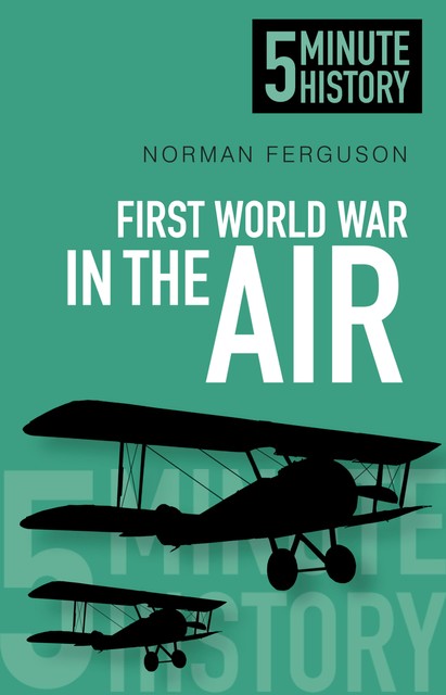 5 Minute History: First World War in the Air, Norman Ferguson