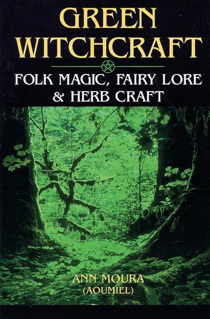 Folk Magic, Fairy Lore & Herb Craft, Ann Moura