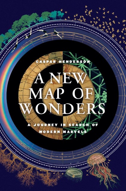 New Map of Wonders, Caspar Henderson