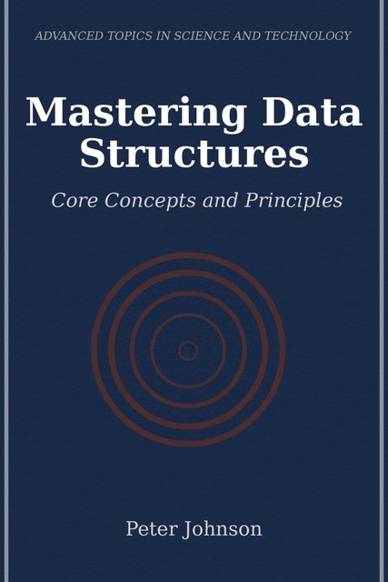 Mastering Data Structures, Peter Johnson