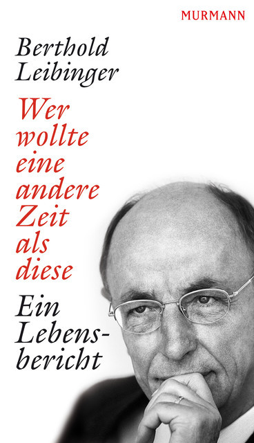 Wer wollte eine andere Zeit als diese, Berthold Leibinger