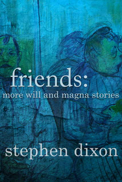 Friends, Stephen Dixon