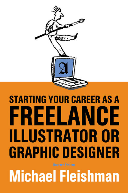Starting Your Career as a Freelance Illustrator or Graphic Designer, Michael Fleishman