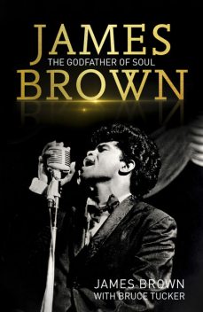 James Brown: The Godfather of Soul, James Brown, Bruce Tucker